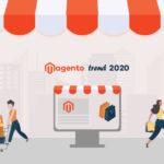 Top Magento eCommerce Trends Will Rule in 2020